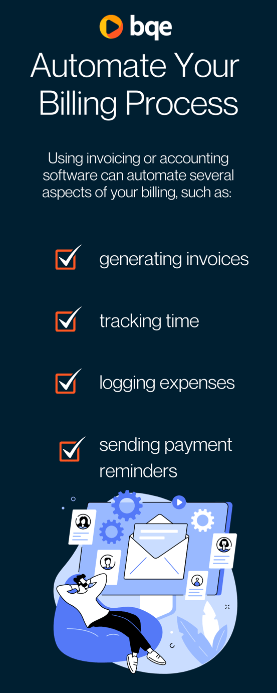 Using invoicing or accounting software can automate several aspects of your billing, such as